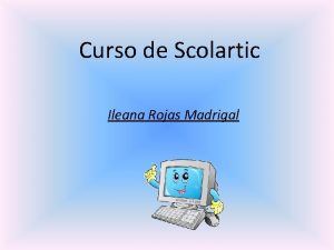 Curso de Scolartic Ileana Rojas Madrigal Mdulos del