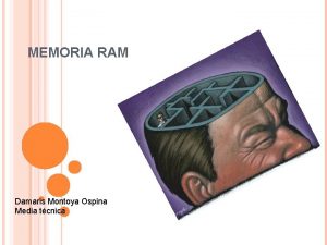 MEMORIA RAM Damaris Montoya Ospina Media tcnica RAM