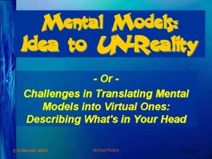 Mental Models Idea to UNReality Or Challenges in