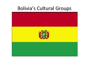Bolivias Cultural Groups Main Languages Spanish Quechua Aymara
