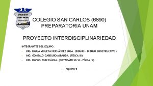 COLEGIO SAN CARLOS 6890 PREPARATORIA UNAM PROYECTO INTERDISCIPLINARIEDAD