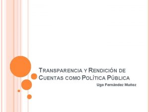 TRANSPARENCIA Y RENDICIN DE CUENTAS COMO POLTICA PBLICA