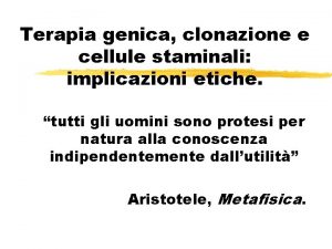 Terapia genica clonazione e cellule staminali implicazioni etiche