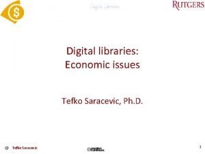 Digital libraries Economic issues Tefko Saracevic Ph D