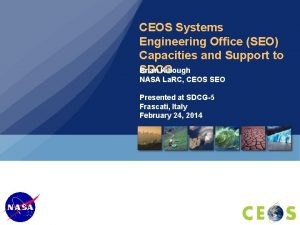 CEOS Systems Engineering Office SEO Capacities and Support