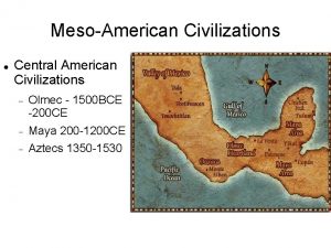 MesoAmerican Civilizations Central American Civilizations Olmec 1500 BCE