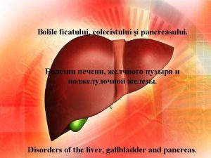 Bolile ficatului colecistului i pancreasului Disorders of the