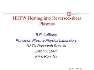 HHFW Heating into Reversedshear Plasmas B P Le