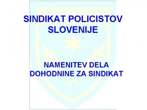 SINDIKAT POLICISTOV SLOVENIJE NAMENITEV DELA DOHODNINE ZA SINDIKAT