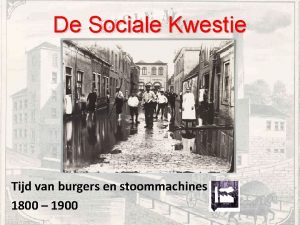 De Sociale Kwestie Tijd van burgers en stoommachines