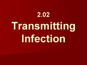 2 02 Transmitting Infection Transmitting Infection n Direct