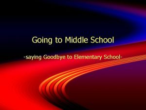 Going to Middle School saying Goodbye to Elementary