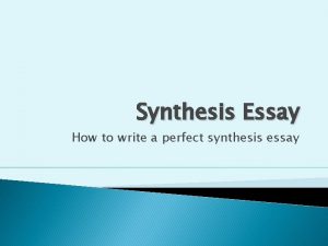 Synthesis Essay How to write a perfect synthesis
