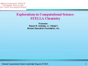 Explorations in Computational Science STELLA Chemistry Presenter Robert