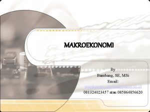 MAKROEKONOMI By Bambang SE MSi Email punakawancirebonyahoo co