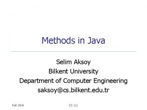 Methods in Java Selim Aksoy Bilkent University Department