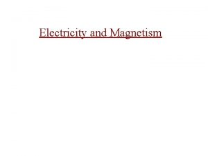 Electricity and Magnetism Electricity Electricity came from the