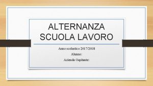 ALTERNANZA SCUOLA LAVORO Anno scolastico 20172018 Alunno Azienda