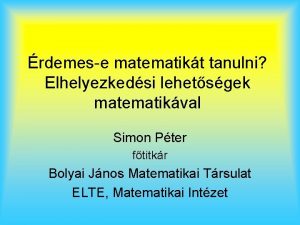 rdemese matematikt tanulni Elhelyezkedsi lehetsgek matematikval Simon Pter