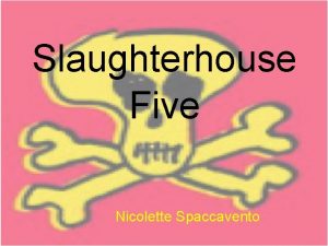 Slaughterhouse Five Nicolette Spaccavento And s o me