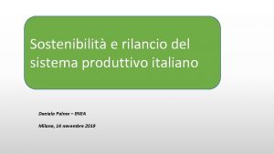 Sostenibilit e rilancio del sistema produttivo italiano Daniela