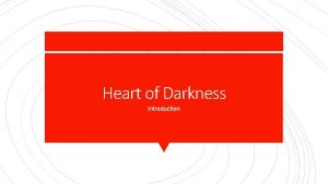 Heart of Darkness Introduction The Title What are