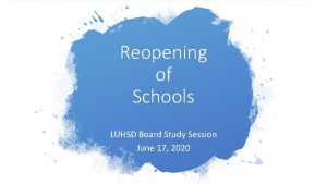 Reopening of Schools LUHSD Board Study Session June