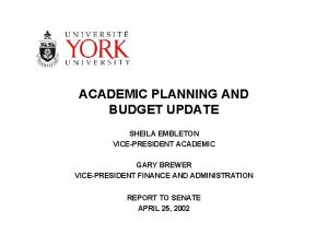 ACADEMIC PLANNING AND BUDGET UPDATE SHEILA EMBLETON VICEPRESIDENT