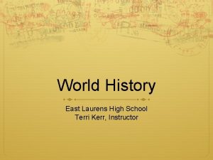 World History East Laurens High School Terri Kerr