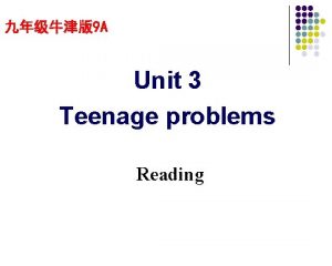 9 A Unit 3 Teenage problems Reading teenage