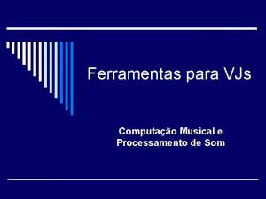 Ferramentas para VJs Computao Musical e Processamento de