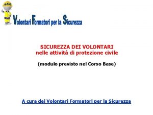 SICUREZZA DEI VOLONTARI nelle attivit di protezione civile