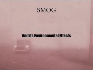 SMOG And its Environmental Effects History of Smog