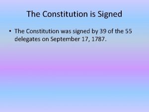The Constitution is Signed The Constitution was signed