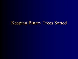 Keeping Binary Trees Sorted Search trees Searching a