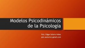 Modelos Psicodinmicos de la Psicologa Psic Edgar Solorio