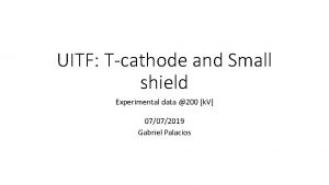 UITF Tcathode and Small shield Experimental data 200