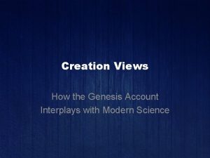 Creation Views How the Genesis Account Interplays with