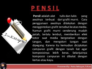 Pensil merupakan alat tulis dan lukis yang terbuat dari...