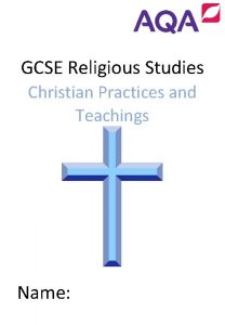 GCSE Religious Studies Christian Practices and Teachings Name