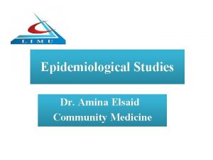 Epidemiological Studies Dr Amina Elsaid Community Medicine Learning