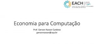 Economia para Computao Prof Gerson Nassor Cardoso gersonnassorusp