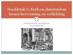 Hoofdstuk 6 Kerk en christendom tussen hervorming en