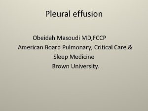 Pleural effusion Obeidah Masoudi MD FCCP American Board