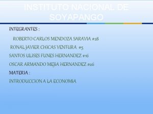 INSTITUTO NACIONAL DE SOYAPANGO INTEGRANTES ROBERTO CARLOS MENDOZA