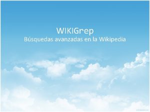 WIKIGrep Bsquedas avanzadas en la Wikipedia Introduccin Wikipedia