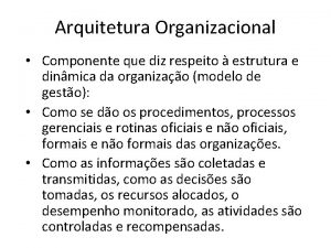 Arquitetura Organizacional Componente que diz respeito estrutura e