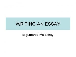 WRITING AN ESSAY argumentative essay GENERATING IDEAS TOPIC