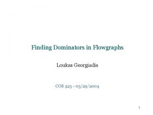 Finding Dominators in Flowgraphs Loukas Georgiadis COS 423