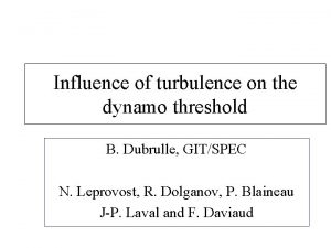 Influence of turbulence on the dynamo threshold B